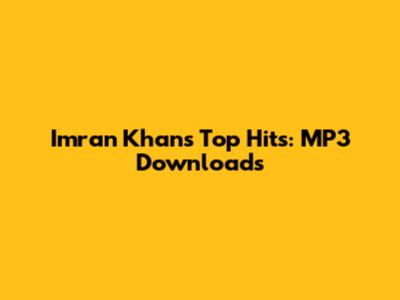 Imran Khan's Top Hits: MP3 Downloads