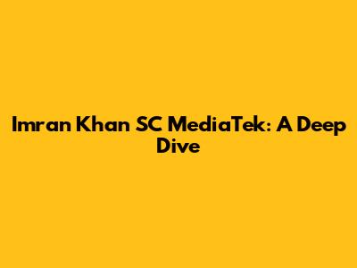 Imran Khan SC MediaTek: A Deep Dive