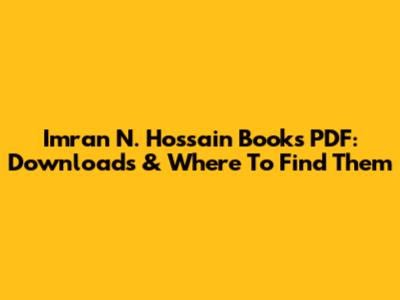 Imran N. Hossain Books PDF: Downloads & Where To Find Them