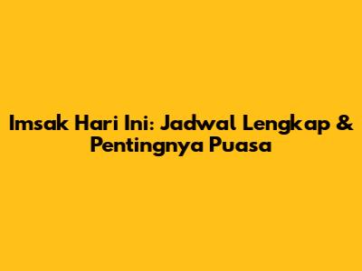 Imsak Hari Ini: Jadwal Lengkap & Pentingnya Puasa