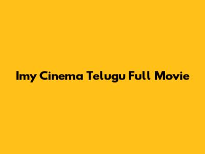 Imy Cinema Telugu Full Movie
