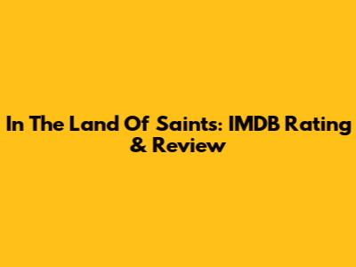 In The Land Of Saints: IMDB Rating & Review