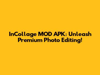 InCollage MOD APK: Unleash Premium Photo Editing!