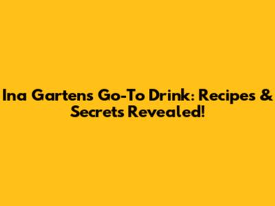 Ina Garten's Go-To Drink: Recipes & Secrets Revealed!