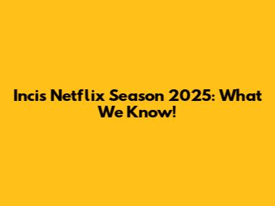 Incis Netflix Season 2025: What We Know!