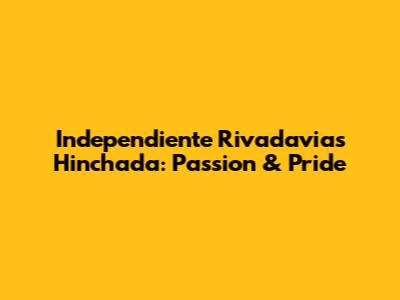Independiente Rivadavia's Hinchada: Passion & Pride