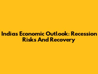 India's Economic Outlook: Recession Risks And Recovery