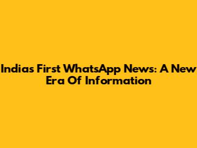 India's First WhatsApp News: A New Era Of Information