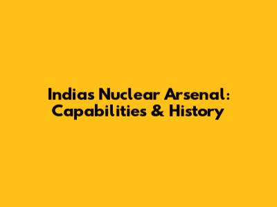 India's Nuclear Arsenal: Capabilities & History