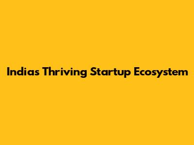 India's Thriving Startup Ecosystem