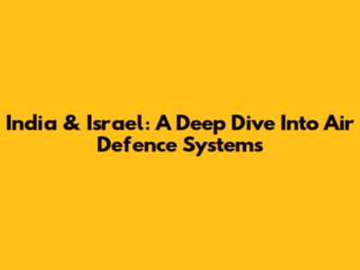 India & Israel: A Deep Dive Into Air Defence Systems