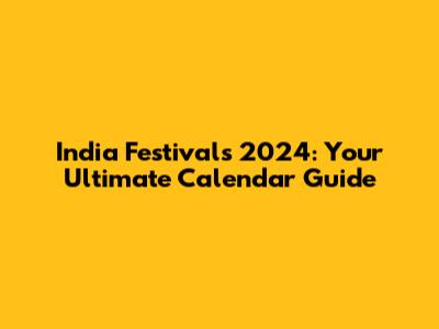 India Festivals 2024: Your Ultimate Calendar Guide