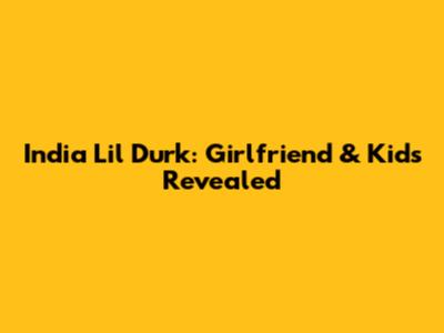 India Lil Durk: Girlfriend & Kids Revealed