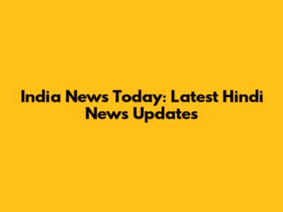 India News Today: Latest Hindi News Updates