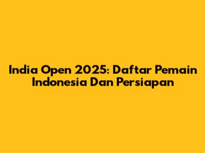 India Open 2025: Daftar Pemain Indonesia Dan Persiapan