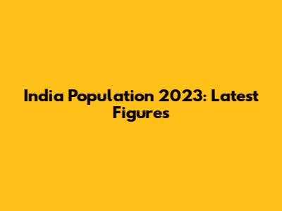 India Population 2023: Latest Figures