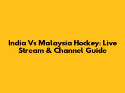 India Vs Malaysia Hockey: Live Stream & Channel Guide