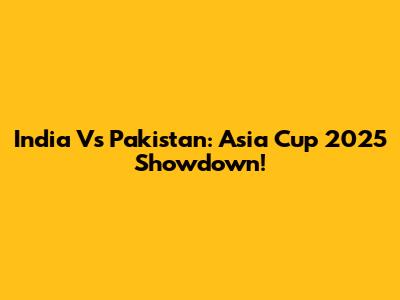 India Vs Pakistan: Asia Cup 2025 Showdown!
