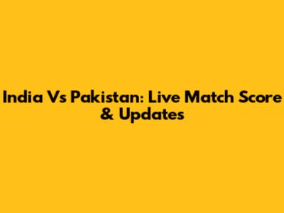 India Vs Pakistan: Live Match Score & Updates