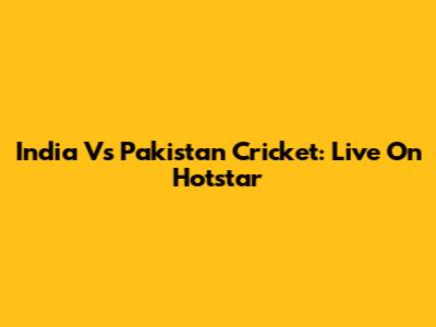 India Vs Pakistan Cricket: Live On Hotstar