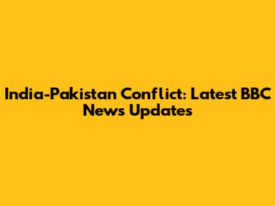 India-Pakistan Conflict: Latest BBC News Updates