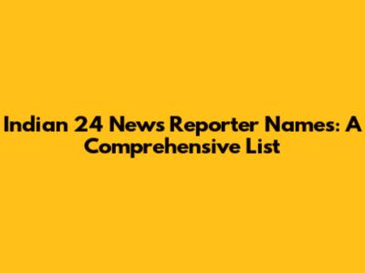 Indian 24 News Reporter Names: A Comprehensive List
