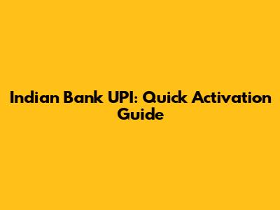 Indian Bank UPI: Quick Activation Guide