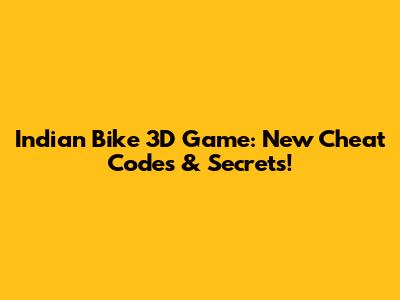 Indian Bike 3D Game: New Cheat Codes & Secrets!