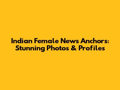 Indian Female News Anchors: Stunning Photos & Profiles