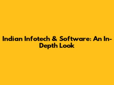 Indian Infotech & Software: An In-Depth Look