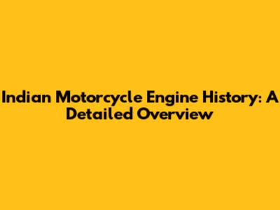 Indian Motorcycle Engine History: A Detailed Overview