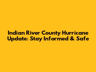 Indian River County Hurricane Update: Stay Informed & Safe