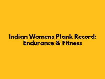 Indian Women's Plank Record: Endurance & Fitness