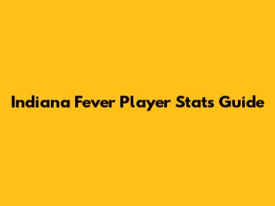 Indiana Fever Player Stats Guide