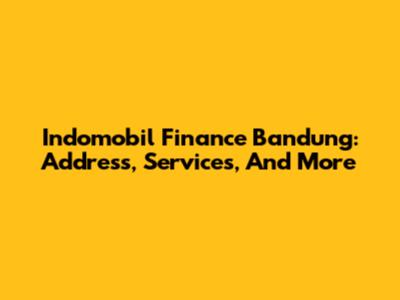Indomobil Finance Bandung: Address, Services, And More