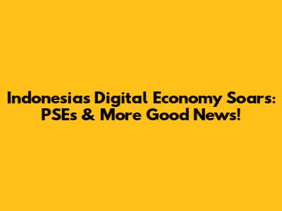 Indonesia's Digital Economy Soars: PSEs & More Good News!