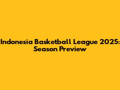 Indonesia Basketball League 2025: Season Preview