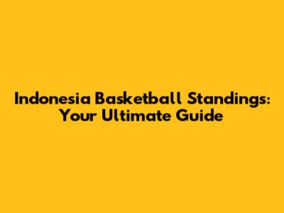 Indonesia Basketball Standings: Your Ultimate Guide