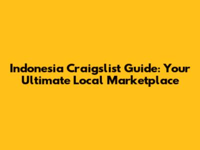Indonesia Craigslist Guide: Your Ultimate Local Marketplace