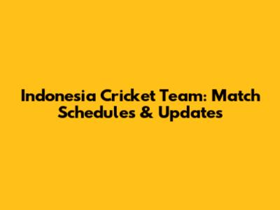Indonesia Cricket Team: Match Schedules & Updates