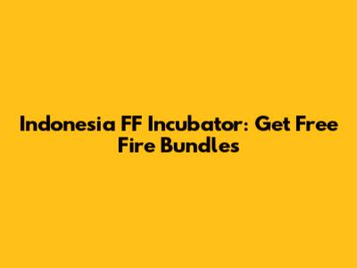 Indonesia FF Incubator: Get Free Fire Bundles
