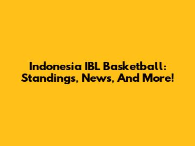 Indonesia IBL Basketball: Standings, News, And More!