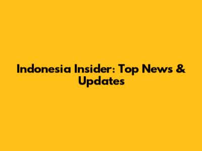 Indonesia Insider: Top News & Updates