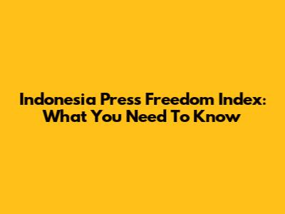 Indonesia Press Freedom Index: What You Need To Know