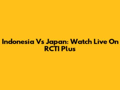 Indonesia Vs Japan: Watch Live On RCTI Plus