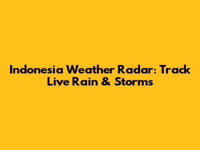 Indonesia Weather Radar: Track Live Rain & Storms