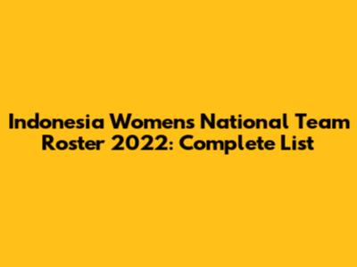 Indonesia Women's National Team Roster 2022: Complete List