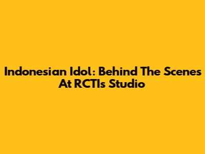 Indonesian Idol: Behind The Scenes At RCTI's Studio