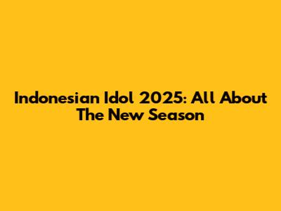 Indonesian Idol 2025: All About The New Season