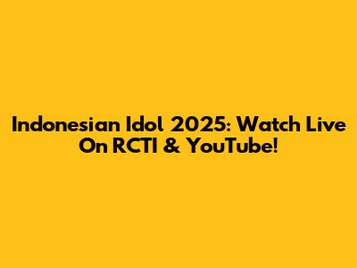 Indonesian Idol 2025: Watch Live On RCTI & YouTube!